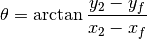 \theta = \arctan{ \frac{ y_2 - y_f }{ x_2 - x_f } }